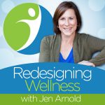 Redesigning Wellness Podcast with Jen Arnold