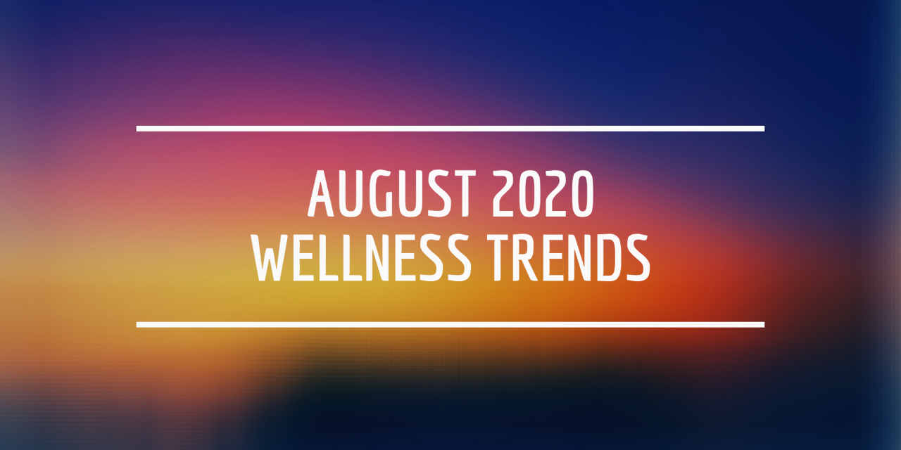 August 2020 Wellness Trends